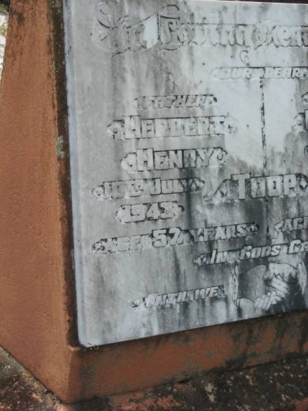 Herbert Henry TOOP,  | father,  | died 10 July 1943 aged 57 years;  | Emily May TOOP,  | mother,  | died 10 Feb 1965 aged 78 years;  | Goomeri cemetery, Kilkivan Shire  | 