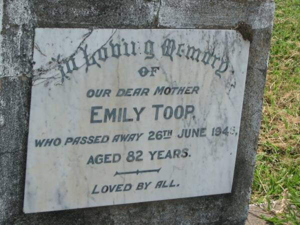 Emily TOOP,  | mother,  | died 26 June 1946 aged 82 years;  | Goomeri cemetery, Kilkivan Shire  | 