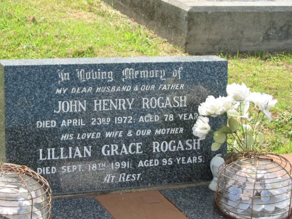 John Henry ROGASH,  | husband father,  | died 23 April 1972 aged 78 years;  | Lillian Grace ROGASH,  | wife mother,  | died 18 Sept 1991 aged 95 years;  | Goomeri cemetery, Kilkivan Shire  | 