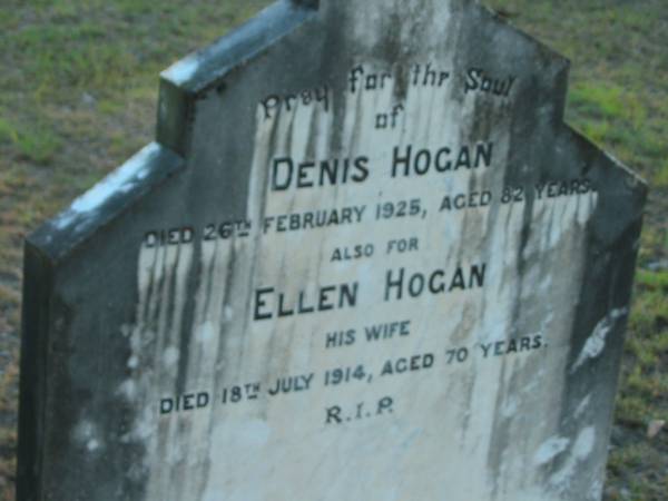 Denis HOGAN,  | died 26 Fev 1925 aged 82 years;  | Ellen HOGAN, wife,  | died 18 July 1914 aged 70 years;  | Grandchester Cemetery, Ipswich  | 
