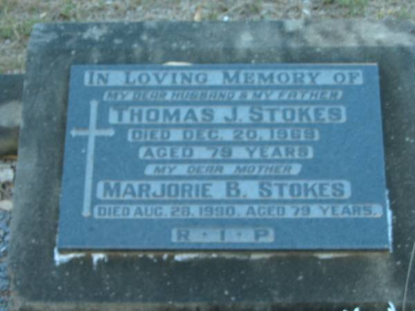 Thomas J. STOKES, husband father,  | died 20 Dec 1969 aged 79 years;  | Marjorie B. STOKES, mother,  | died 28 Aug 1990 aged 79 years;  | Grandchester Cemetery, Ipswich  | 