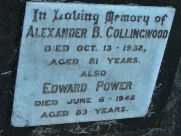Alexander B. COLLINGWOOD,  | died 13 Oct 1932 aged 81 years;  | Edward POWER,  | died 6 June 1942 aged 83 years;  | Grandchester Cemetery, Ipswich  | 
