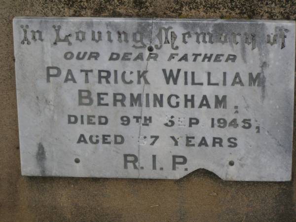 Patrick William BERMINGHAM,  | father,  | died 9 Sept 1945 aged 67 years;  | Greenmount cemetery, Cambooya Shire  | 