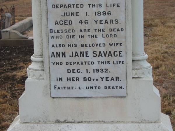 SAVAGE-ARMSTRONG;  | Thomas Henry SAVAGE,  | wife of Ann Jane SAVAGE,  | died 1 June 1896 aged 46 years;  | Ann Jan SAVAGE,  | wife,  | died 1 Dec 1932 in 80th years;  | Greenmount cemetery, Cambooya Shire  | 