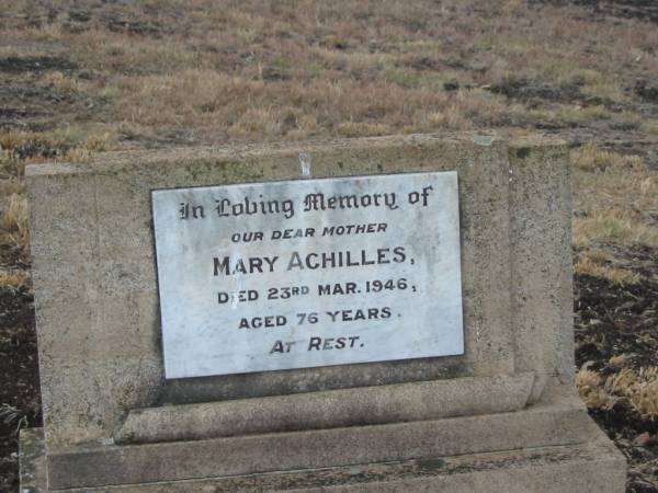 Mary ACHILLES,  | mother,  | died 23 Mar 1946 aged 76 years;  | Greenmount cemetery, Cambooya Shire  | 