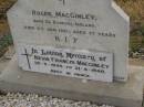 
Roger MACGINLEY,
born County Donegal Ireland,
died 6 Jan 1926 aged 77 years;
Kevin Francis MACGINLEY,
20-5-1945 - 21-4-1948;
Greenmount cemetery, Cambooya Shire
