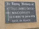 
Michael James (Mick) MACGINLEY,
22-5-1895 - 28-8-1978;
Greenmount cemetery, Cambooya Shire
