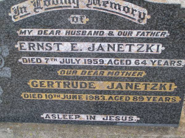 Ernst E. JANETZKI,  | husband father,  | died 7 July 1959 aged 64 years;  | Gertrude JANETZKI,  | mother,  | died 10 June 1983 aged 89 years;  | Pastor Clarence Lyle JANETZKI,  | 30 July 1931 - 23 March 1994,  | fourth son of Ernst Edelfried & Gertrude JANETZKI,  | husband of Eileen,  | father of Stephen, Paul, Jonathan & Peter,  | buried Springhead Lutheran cemetery, South Australia;  | Greenwood St Pauls Lutheran cemetery, Rosalie Shire  | 