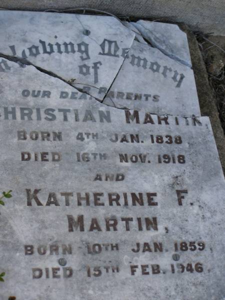 parents;  | Christian MARTIN,  | born 4 Jan 1838,  | died 16 Nov 1918 aged 80 years 11 months;  | Katherine F. MARTIN,  | born 10 Jan 1859,  | died 15 Feb 1946;  | Greenwood St Pauls Lutheran cemetery, Rosalie Shire  | 