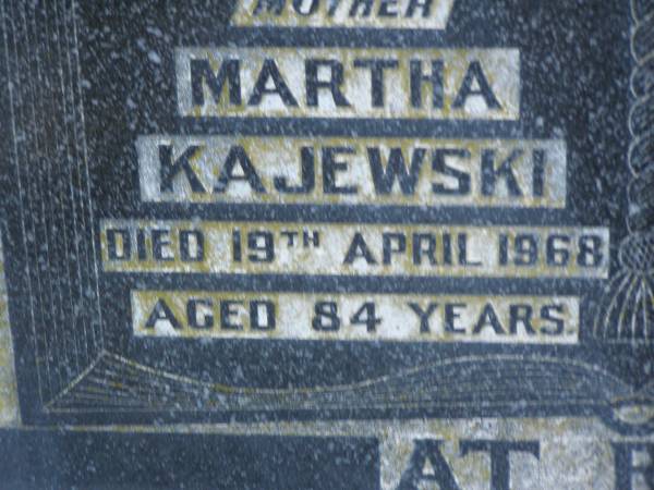 Martha KAJEWSKI,  | mother,  | died 19 April 1968 aged 84 years;  | Carl KAJEWSKI,  | husband father,  | died 22 Sept 1952 aged 70 years;  | Greenwood St Pauls Lutheran cemetery, Rosalie Shire  | 