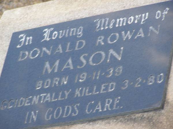 Donald Rowan MASON,  | born 19-11-39,  | accidentally killed 3-2-80;  | Greenwood St Pauls Lutheran cemetery, Rosalie Shire  | 