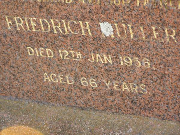 J. Friedrich MULLER,  | husband father,  | died 12 Jan 1956 aged 66 years;  | Greenwood St Pauls Lutheran cemetery, Rosalie Shire  | 