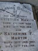 parents; Christian MARTIN, born 4 Jan 1838, died 16 Nov 1918 aged 80 years 11 months; Katherine F. MARTIN, born 10 Jan 1859, died 15 Feb 1946; Greenwood St Pauls Lutheran cemetery, Rosalie Shire 