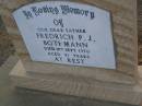 
Fredrich P.J. BOTHMANN,
father,
died 11 Sept 1970 aged 91 years;
Greenwood St Pauls Lutheran cemetery, Rosalie Shire
