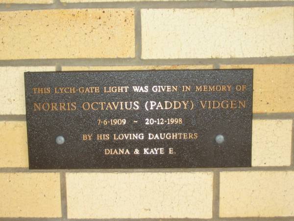 Norris Octavius (Paddy) VIDGEN  | B: 7-6-1909  | D: 20-12-1998  | (gate given by daughters Diana and Kaye E.)  |   | St Matthew's (Anglican) Grovely, Brisbane  | 