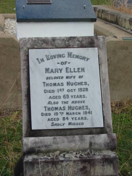 Mary Ellen  | wife of  | Thomas HUGHES  | 1 Oct 1928  | aged 69  |   | Thomas Hughes  | 19 Mar 1941  | aged 84  |   | St Matthew's (Anglican) Grovely, Brisbane  | 