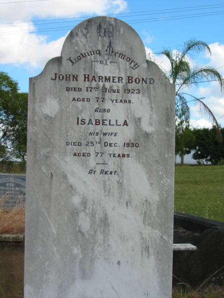 John Harmer BOND  | 17 Jun 1923  | aged 77 yrs  |   | wife  | Isabella  | 25 Dec 1930  | aged 77 yrs  |   | St Matthew's (Anglican) Grovely, Brisbane  | 