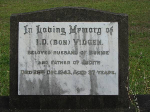 I D (Bon) VIDGEN  | husband of Bunnie  | father of Judith  | 26 Dec 1943  | 27 yrs  |   | St Matthew's (Anglican) Grovely, Brisbane  | 