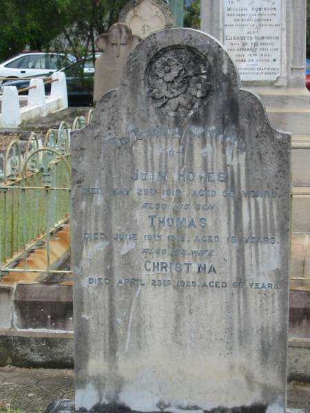 John HOYES  | 29 May 1919  | aged 58  |   | son  | Thomas  | 19 Jun 1915  | aged 18  |   | wife  | Christina  | 23 Apr 1929  | aged 66  |   | St Matthew's (Anglican) Grovely, Brisbane  | 