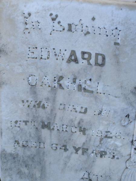 Edward OAKHILL  | d: 15 Mar 1926, aged 64  | Sarah OAKHILL  | d: 31 Mar 1947, aged 85  | Harrisville Cemetery - Scenic Rim Regional Council  | 