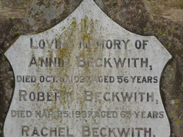 Annie BECKWITH  | d: 10 Oct 1927, aged 56  | Robert BECKWITH  | d: 25 Mar 1937, aged 65  | Rachel BECKWITH  | d: 8 Aug 1933, aged 49  | Harrisville Cemetery - Scenic Rim Regional Council  | 