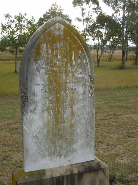 Alice POOL (wife of F POOL)  | d: 13 Jul 1905, aged 42  | Frederick POOL  | d: 11 Aug 1943, aged 81 (cremated Brisbane)  | Harrisville Cemetery - Scenic Rim Regional Council  | 
