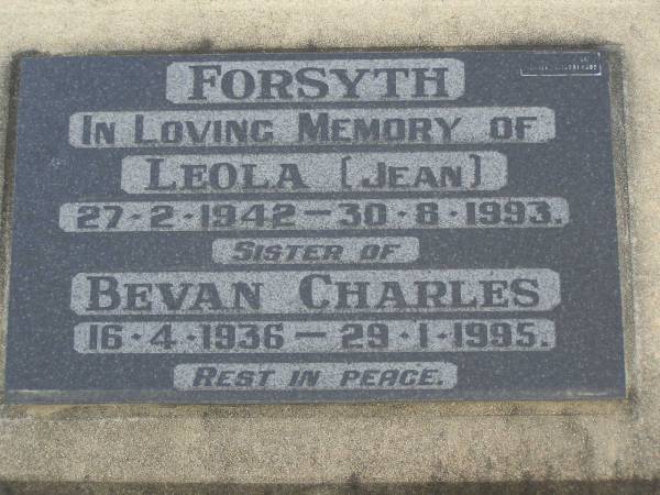 Leola (Jean) FORSYTH  | b: 27 Feb 1942  | d: 30 Aug 1993  | sister of  | Bevan Charles FORSYTH  | b: 16 Apr 1936  | d: 29 Jan 1995  | Harrisville Cemetery - Scenic Rim Regional Council  | 