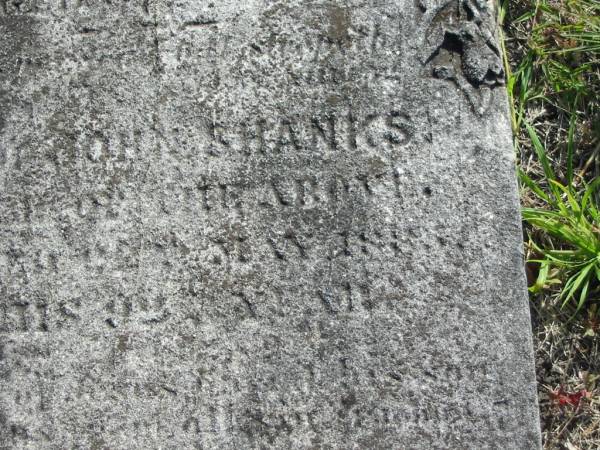 Agnes SHANKS  | d: 10 Aug 1872, aged 47  | John SHANKS  | (?? of the above)  | d: 2 May 188? in his 93 year  | Harrisville Cemetery - Scenic Rim Regional Council  |   | 