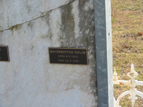 Winterbottom TAYLOR  | d: 17 Oct 1890, aged 51  | (wife) Sarah TAYLOR  | d: 24 Feb 1907, aged 67  |   | James TAYLOR  | b: 12 Aug 1877, d: 22 Oct 1945  |   | Winterbottom TAYLOR  | b: 8 Feb 1872, d: 22 Feb 1930  |   | Harrisville Cemetery - Scenic Rim Regional Council  |   | 