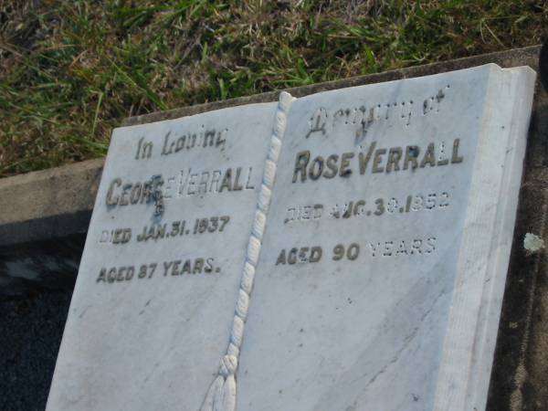 George VERRALL  | d: 31 Jan 1937, aged 87  | Rose VERRALL  | d: 30 Aug 1952, aged 90  |   | Harrisville Cemetery - Scenic Rim Regional Council  |   | 