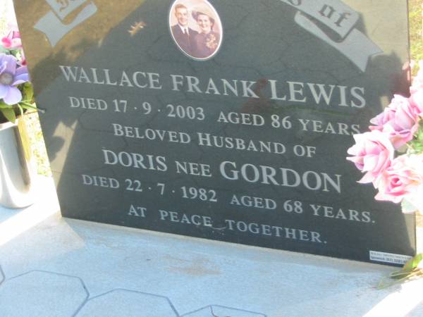 Wallace Frank LEWIS  | d: 17 Sep 2003, aged 86  | (husband of Doris (LEWIS) nee GORDON)  | Doris (LEWIS) nee GORDON  | d: 22 Jul 1982, aged 68  |   | Harrisville Cemetery - Scenic Rim Regional Council  | 