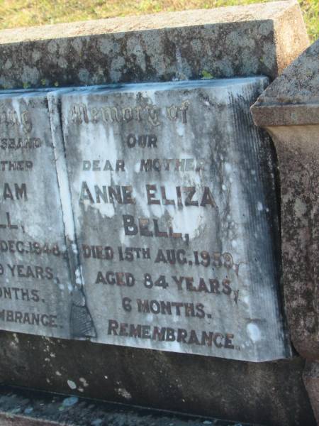 William BELL  | d: 20 Dec 1948, aged 69 years 11 months  | Anne Eliza BELL  | d: 15 Aug 1959, aged 84 years 6 months  |   | Harrisville Cemetery - Scenic Rim Regional Council  | 