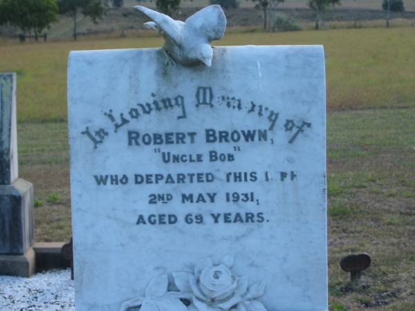 James BROWN  | d: 22 Apr 1931, aged 77  | Mary BROWN  | d: 24 Jan 1939, aged 73  | Robert BROWN (uncle Bob)  | d: 2 May 1931, aged 69  |   | Harrisville Cemetery - Scenic Rim Regional Council  | 