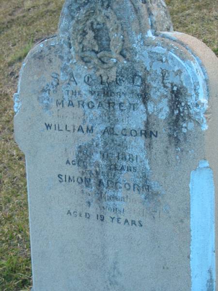 Margaret (ALCORN)  | (wife of William ALCORN)  | d: 10 ?? 1881, aged ?4  |   | Simon ALCORN  | d: ?? 1871, aged 19  |   | Harrisville Cemetery - Scenic Rim Regional Council  | 