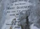 
Mary DEVENEY
d: 7 Jun 1913, aged 93
(erected by son John)
Harrisville Cemetery - Scenic Rim Regional Council

