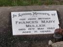 
Frances Mary MULLER
d: 19 May 1987, aged 71

Harrisville Cemetery - Scenic Rim Regional Council
