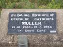 
Gertrude Catherine MULLER
b: 19 Oct 1906, d: 19 Aug 1994

Harrisville Cemetery - Scenic Rim Regional Council
