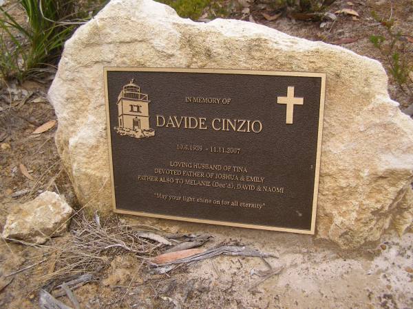 Davide CINZIO  | b: 10 Jun 1939  | d: 11 Nov 2007  |   | husband of Tina  | father of Joshua, Emily  | father also to Melanie (dec), David, Naomi  |   | Harvey's return Cemetery - Kangaroo Island  |   |   | 