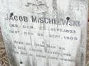 
Jacob MISCHLEWSKI
b: 25 Sep 1833, d: 30 Sep 1909
Old Hatton Vale (Apostolic) Cemetery

