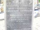 
William REYNOLDS,
husband of Catherine REYNOLDS,
native of Co Roscommon Ireland,
died 21 May 1912;
Mary REYNOLDS,
died 26 Oct 1916 aged 11 years;
Catherine REYNOLDS,
died 28 Sept 1927 aged 80? years;
Helidon Catholic cemetery, Gatton Shire
