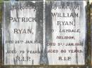 
Patrick RYAN,
died 26 Jan 1945 aged 79 years;
William RYAN,
of Lilydale Helidon,
died 5 Jan 1941 aged 80 years;
Helidon Catholic cemetery, Gatton Shire

