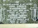 
John Edward HARRINGTON, husband father,
died 22 May 1970 aged 61 years;
Stephen Dominic HARRINGTON, son,
died 4 March 1979 aged 21 years;
Helidon Catholic cemetery, Gatton Shire

