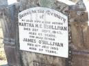 
Martha M.E. OSULLIVAN, wife mother,
died 29 Sept 1943 aged 67 years;
James OSULLIVAN, father,
died 18 July 1953 aged 87 years;
Helidon Catholic cemetery, Gatton Shire
