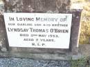 
Lyndsay Thomas OBRIEN, son brother,
died 2 May 1953 aged 7 years;
Helidon Catholic cemetery, Gatton Shire
