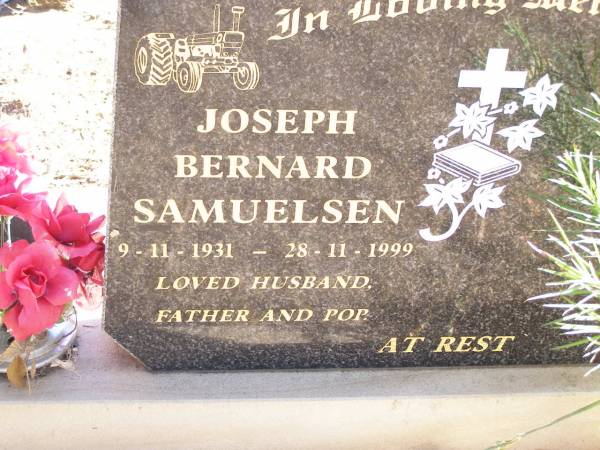 Joseph Bernard SAMUELSEN,  | 9-11-1931 - 28-11-1999,  | husband father pop;  | Helidon Catholic cemetery, Gatton Shire  | 
