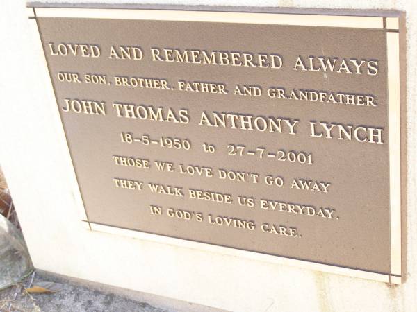 John Thomas Anthony LYNCH,  | son brother father grandfather;  | 18-5-1950 - 27-7-2001;  | Helidon Catholic cemetery, Gatton Shire  | 