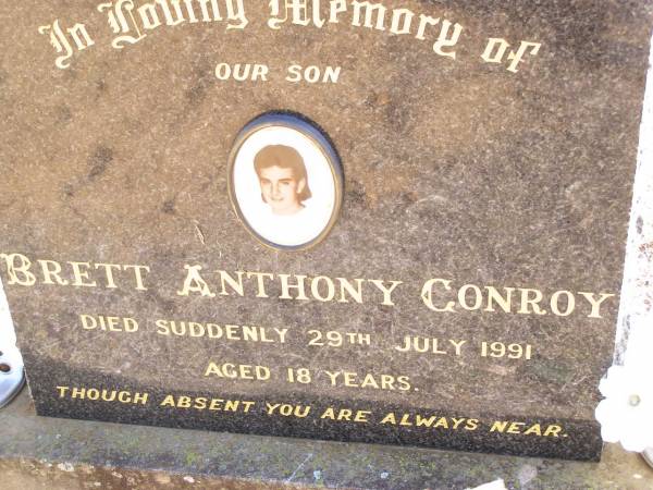 Brett Anthony CONROY, son,  | died suddenly 29 July 1991 aged 18 years;  | Helidon Catholic cemetery, Gatton Shire  | 