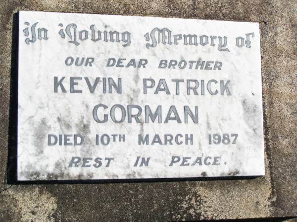 Kevin Patrick GORMAN, brother,  | died 10 March 1987;  | Helidon Catholic cemetery, Gatton Shire  | 