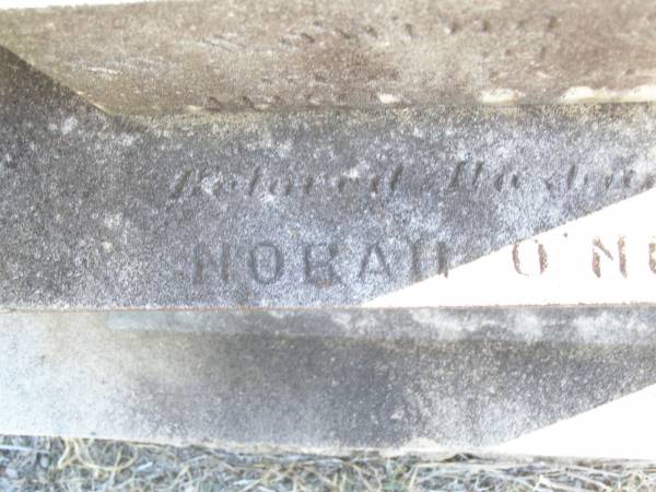 John O'NEILL, husband? of Norah O'NEILL,  | native of ?? Ireland,  | died 1? Oct 1913? aged 51? years;  | Helidon Catholic cemetery, Gatton Shire  | 