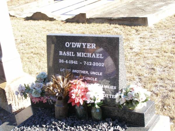 Basil Michael O'DWYER,  | 26-4-1941 - 7-12-2002,  | brother uncle great-uncle of  | Pat, Dale, Sue, Carol & familes;  | Helidon Catholic cemetery, Gatton Shire  | 